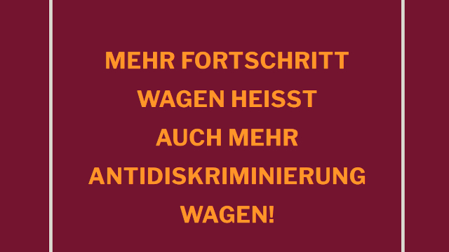 Mehr Fortschritt wagen heißt auch mehr Antidiskriminierung wagen!