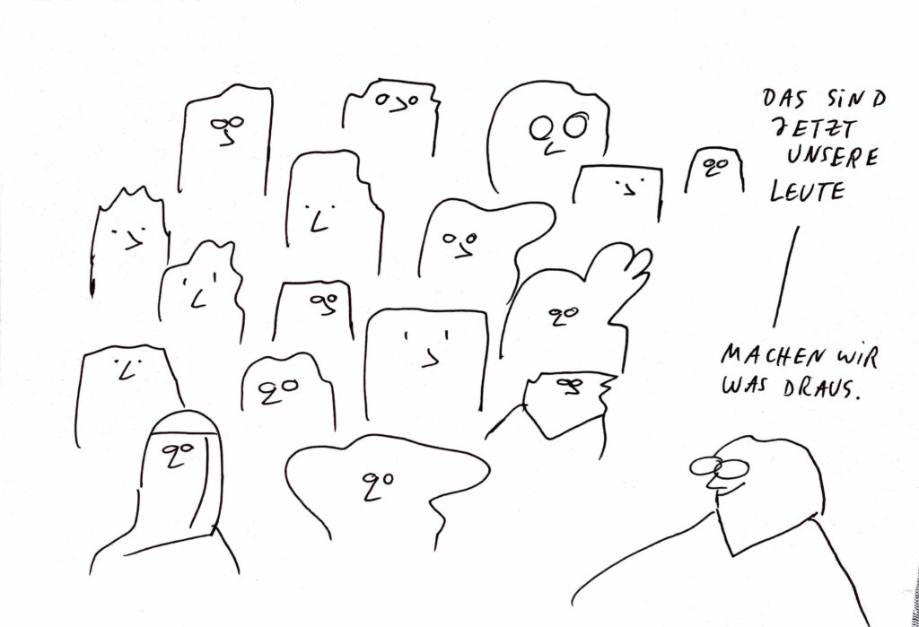 Comic: unterschiedliche Gesichter, eine Person sagt "Das sind jetzt unsere Leute. - Machen wir was draus!"
