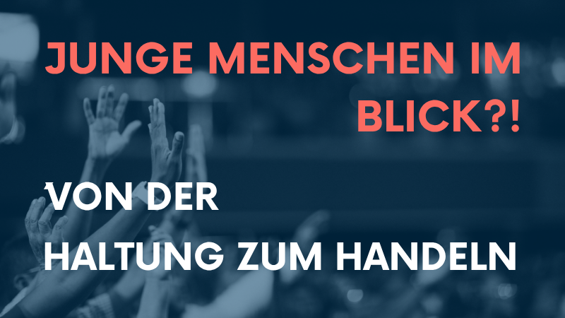 Banner "Junge Menschen im Blick?! - Von der Haltung zum Handeln"